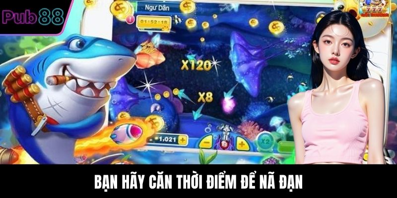 Bạn hãy căn thời điểm để nã đạn