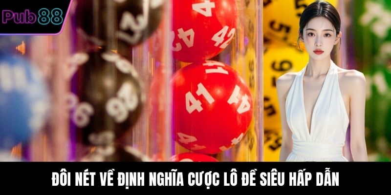 Đôi nét về định nghĩa cược lô đề siêu hấp dẫn