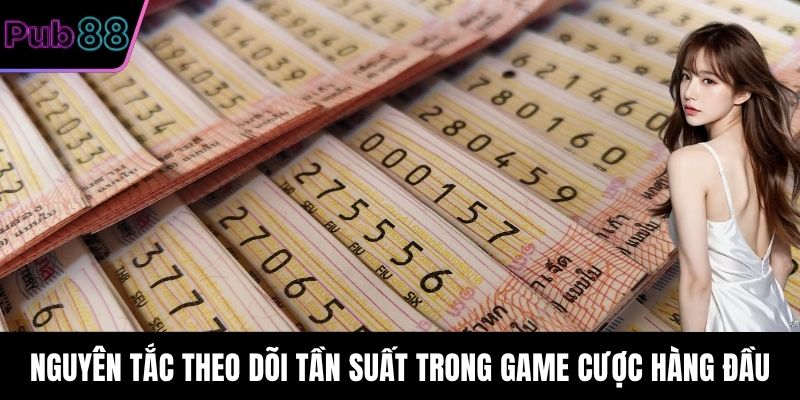 Nguyên tắc theo dõi tần suất trong game cược hàng đầu