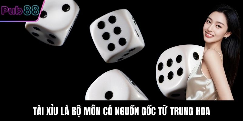 Tài Xỉu là bộ môn có nguồn gốc từ Trung Hoa