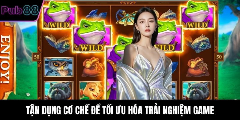 Tận dụng cơ chế để tối ưu hóa trải nghiệm game