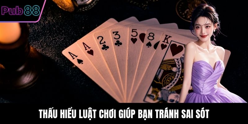 Thấu hiểu luật chơi giúp bạn tránh sai sót