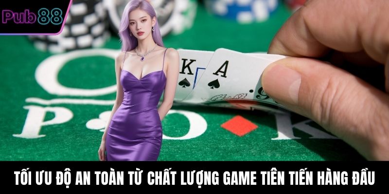 Tối ưu độ an toàn từ chất lượng game tiên tiến hàng đầu