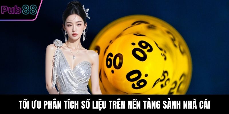Tối ưu phân tích số liệu trên nền tảng sảnh nhà cái