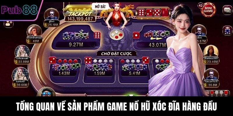 Tổng quan về sản phẩm game nổ hũ xóc đĩa hàng đầu